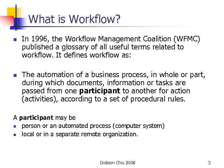 What is Workflow? n n In 1996, the Workflow Management Coalition (WFMC) published a