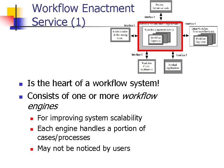 Workflow Enactment Service (1) n n Is the heart of a workflow system! Consists