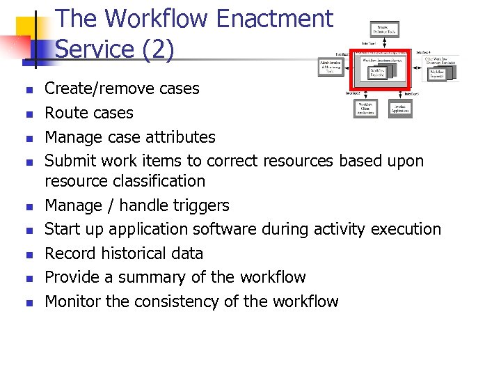 The Workflow Enactment Service (2) n n n n n Create/remove cases Route cases
