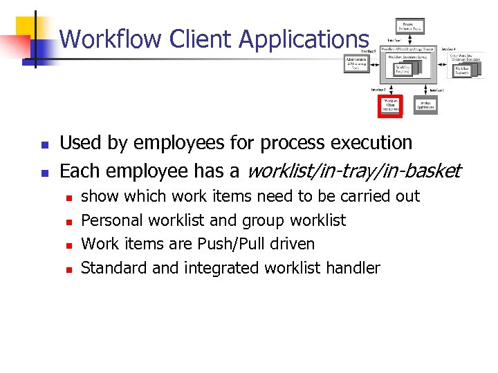 Workflow Client Applications n n Used by employees for process execution Each employee has