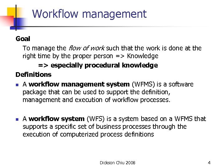 Workflow management Goal To manage the flow of work such that the work is