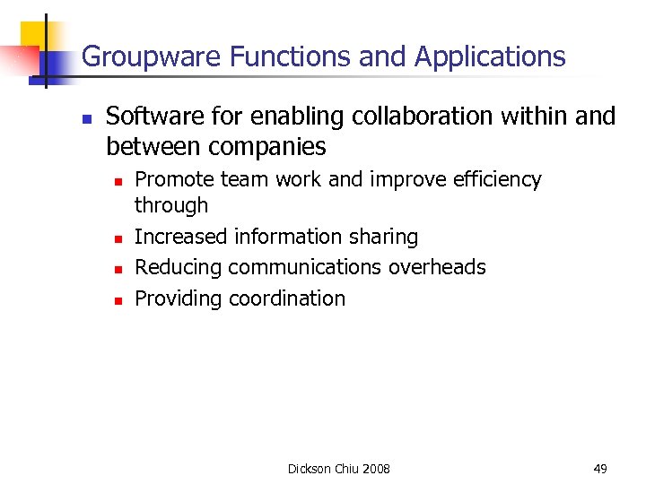 Groupware Functions and Applications n Software for enabling collaboration within and between companies n