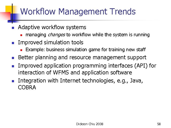 Workflow Management Trends n Adaptive workflow systems n n Improved simulation tools n n