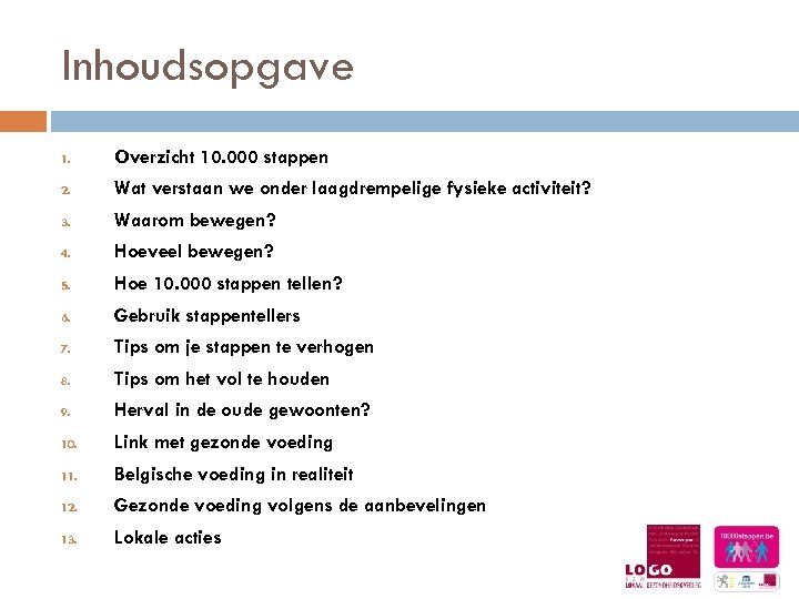 Inhoudsopgave 1. Overzicht 10. 000 stappen 2. Wat verstaan we onder laagdrempelige fysieke activiteit?
