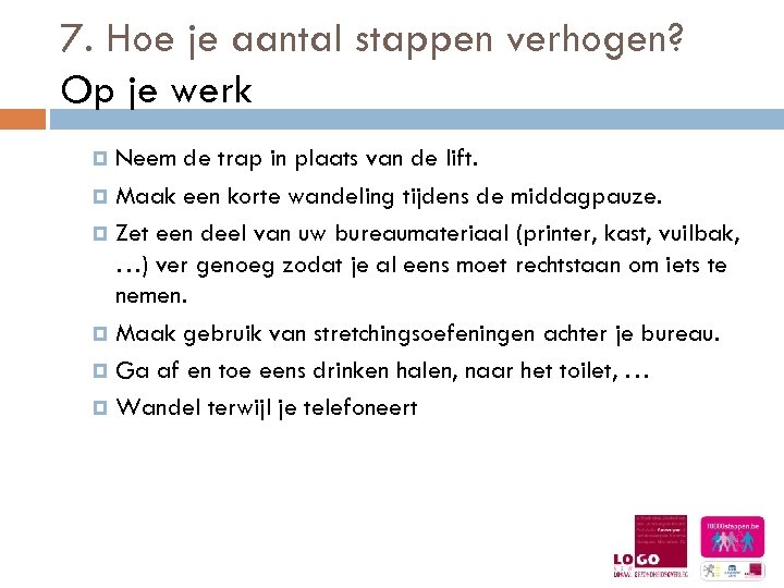 7. Hoe je aantal stappen verhogen? Op je werk Neem de trap in plaats