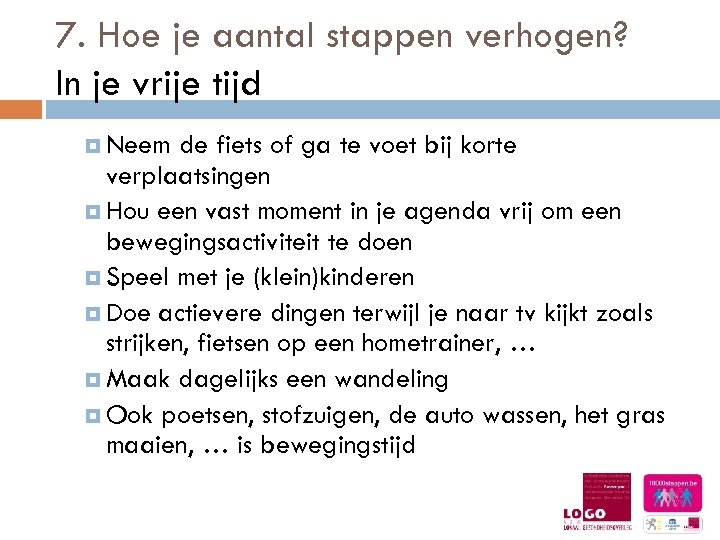 7. Hoe je aantal stappen verhogen? In je vrije tijd Neem de fiets of