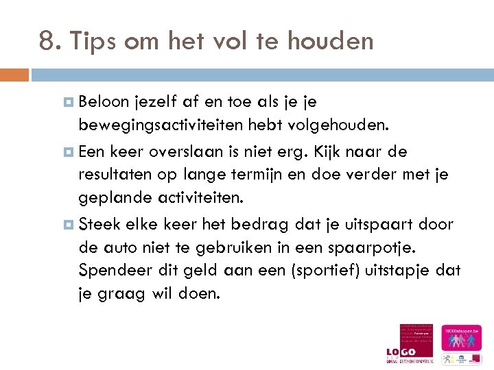 8. Tips om het vol te houden Beloon jezelf af en toe als je