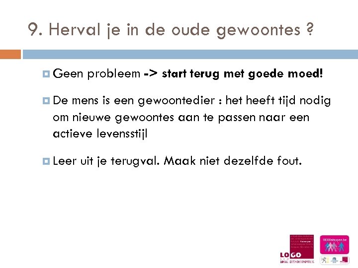 9. Herval je in de oude gewoontes ? Geen probleem -> start terug met