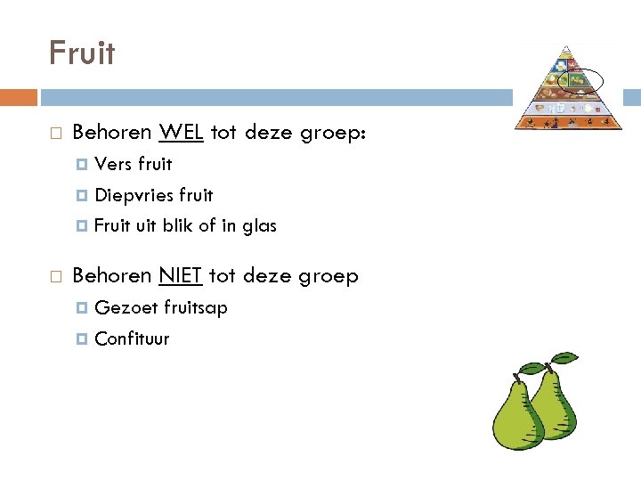 Fruit Behoren WEL tot deze groep: Vers fruit Diepvries fruit Fruit blik of in