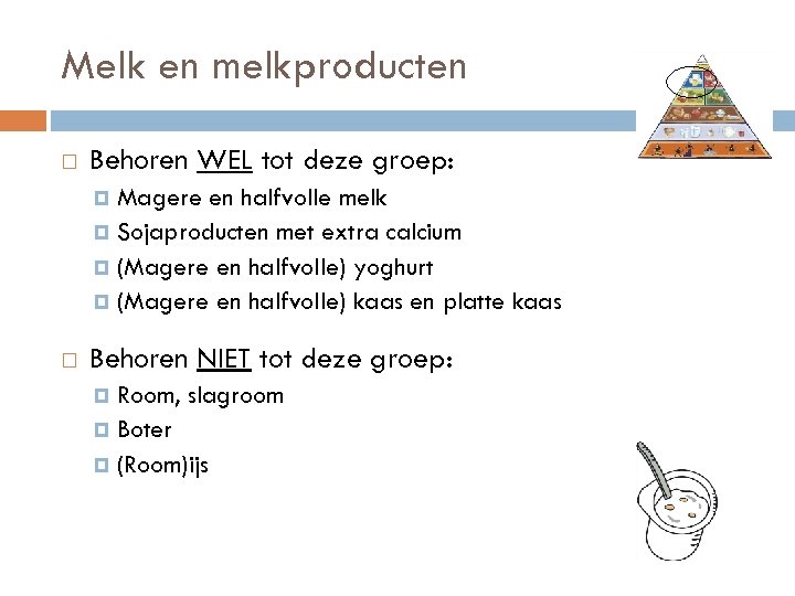 Melk en melkproducten Behoren WEL tot deze groep: Magere en halfvolle melk Sojaproducten met