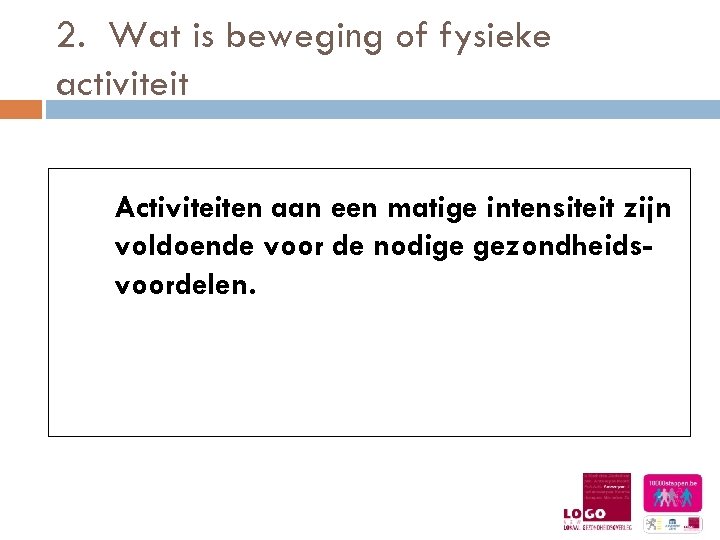 2. Wat is beweging of fysieke activiteit Activiteiten aan een matige intensiteit zijn voldoende