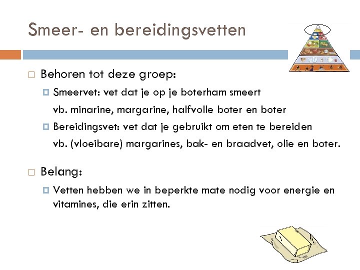 Smeer- en bereidingsvetten Behoren tot deze groep: Smeervet: vet dat je op je boterham