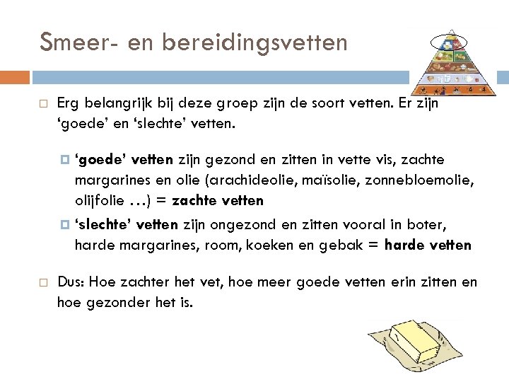 Smeer- en bereidingsvetten Erg belangrijk bij deze groep zijn de soort vetten. Er zijn