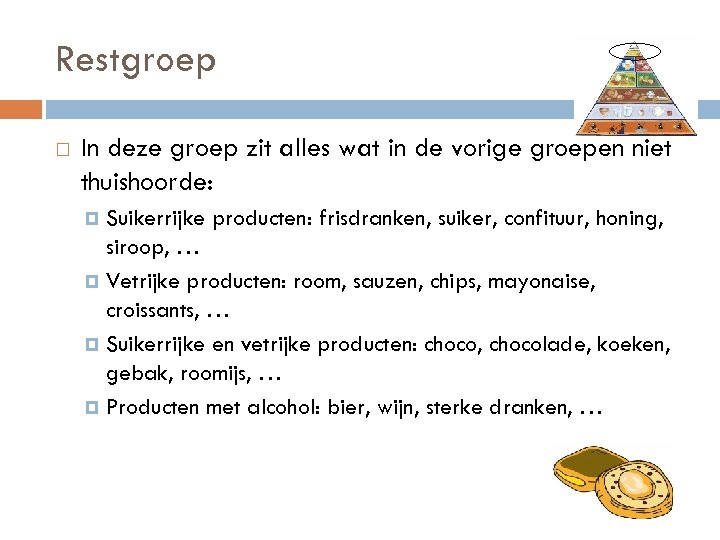 Restgroep In deze groep zit alles wat in de vorige groepen niet thuishoorde: Suikerrijke