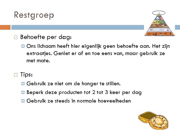 Restgroep Behoefte per dag: Ons lichaam heeft hier eigenlijk geen behoefte aan. Het zijn