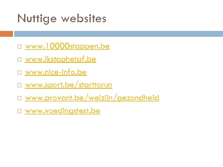 Nuttige websites www. 10000 stappen. be www. ikstaphetaf. be www. nice-info. be www. sport.