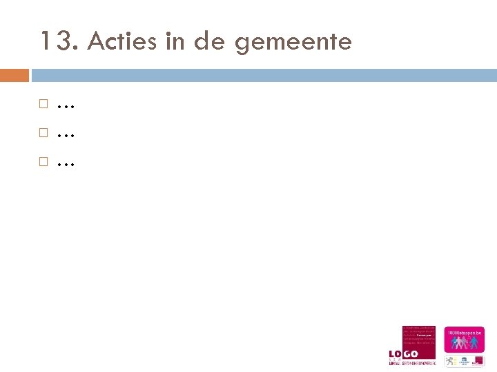 13. Acties in de gemeente … … … 