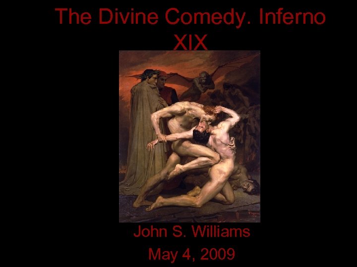 The Divine Comedy. Inferno XIX John S. Williams May 4, 2009 