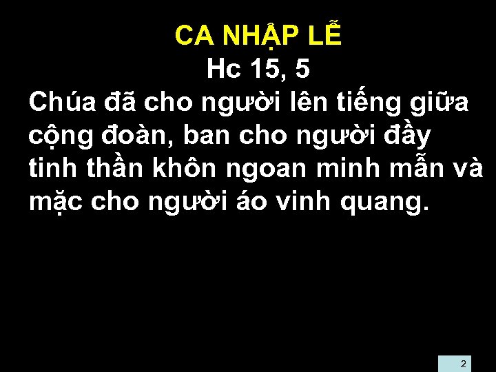  • CA NHẬP LỄ • Hc 15, 5 • Chúa đã cho người