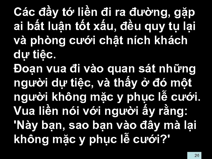  • Các đầy tớ liền đi ra đường, gặp ai bất luận tốt