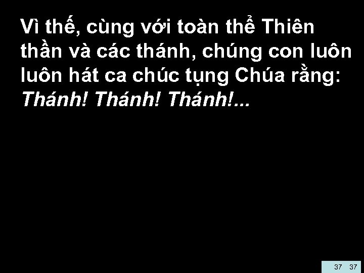  • Vì thế, cùng với toàn thể Thiên thần và các thánh, chúng