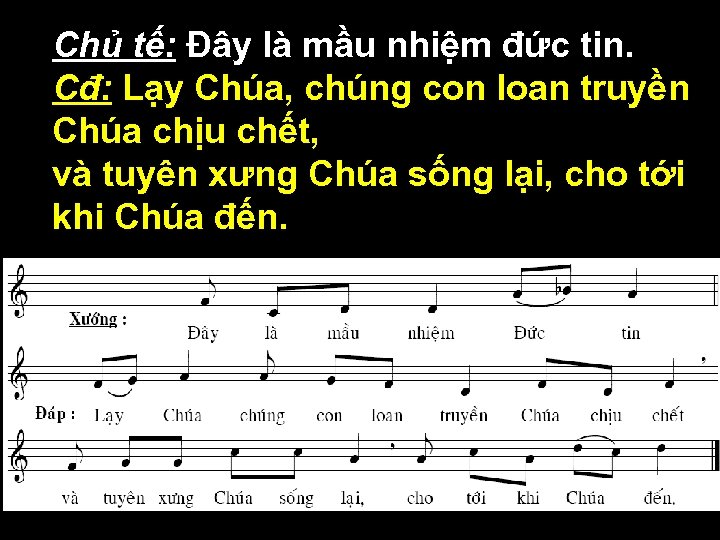  • Chủ tế: Đây là mầu nhiệm đức tin. • Cđ: Lạy Chúa,