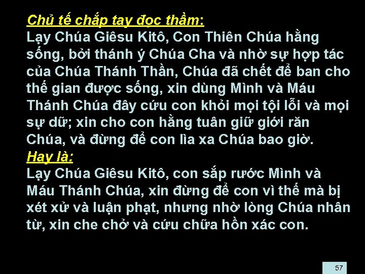  • Chủ tế chắp tay đọc thầm: • Lạy Chúa Giêsu Kitô, Con