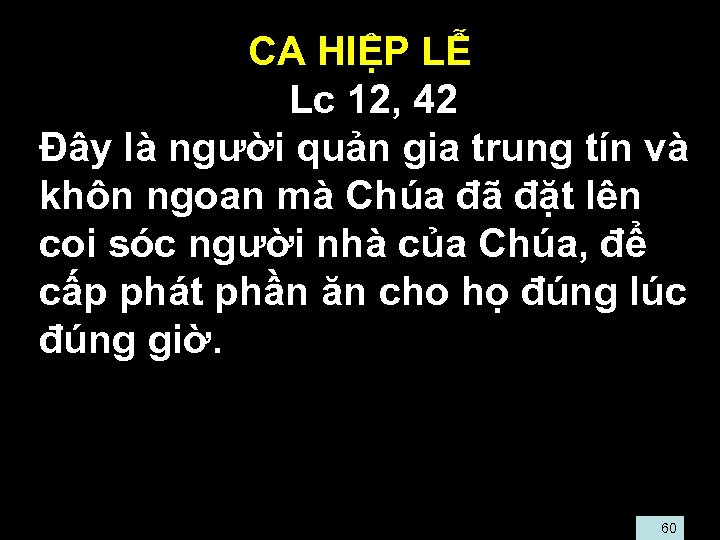 CA HIỆP LỄ • Lc 12, 42 • Đây là người quản gia trung