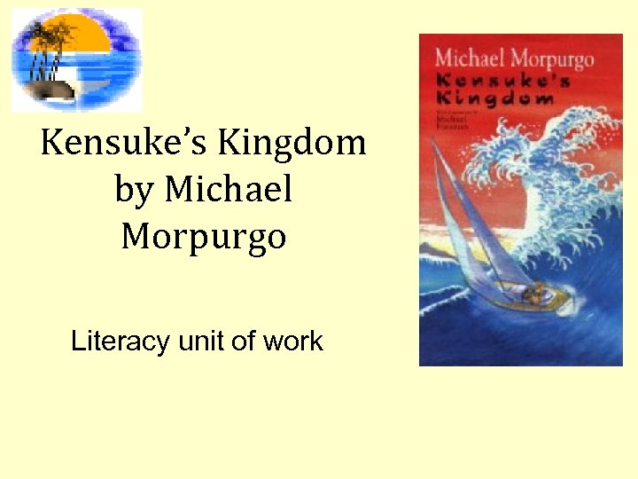 Kensuke’s Kingdom by Michael Morpurgo Literacy unit of work 