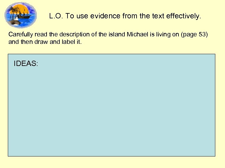 L. O. To use evidence from the text effectively. Carefully read the description of