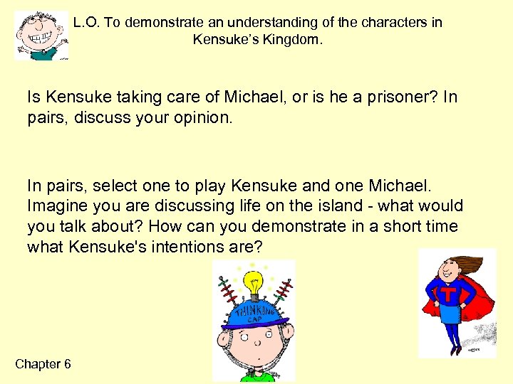 L. O. To demonstrate an understanding of the characters in Kensuke’s Kingdom. Is Kensuke