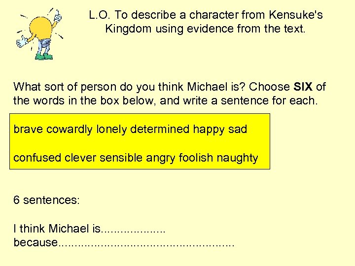 L. O. To describe a character from Kensuke's Kingdom using evidence from the text.