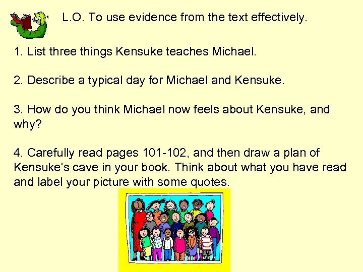 L. O. To use evidence from the text effectively. 1. List three things Kensuke