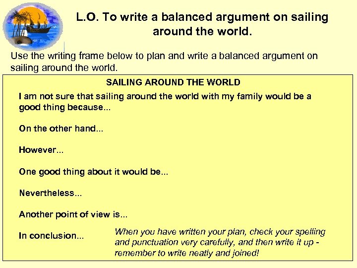 L. O. To write a balanced argument on sailing around the world. Use the