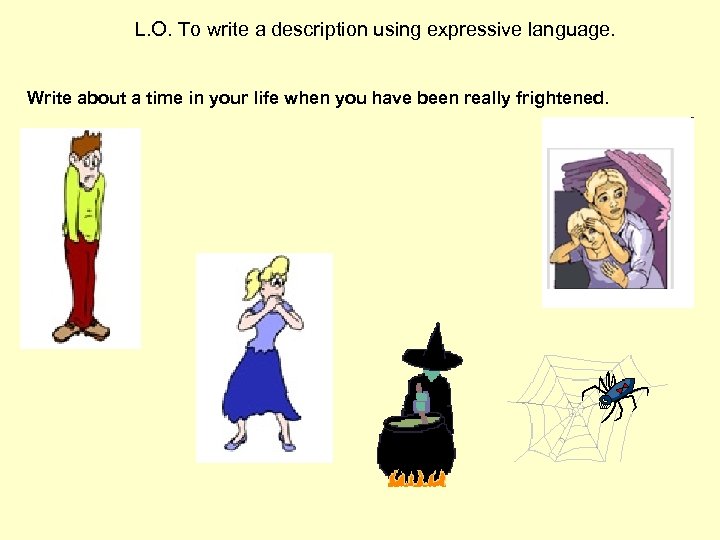 L. O. To write a description using expressive language. Write about a time in