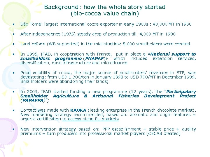Background: how the whole story started (bio-cocoa value chain) • São Tomé: largest international