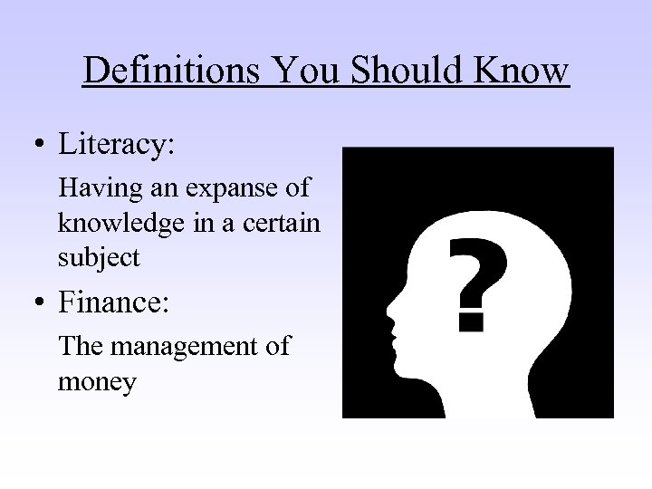 Definitions You Should Know • Literacy: Having an expanse of knowledge in a certain