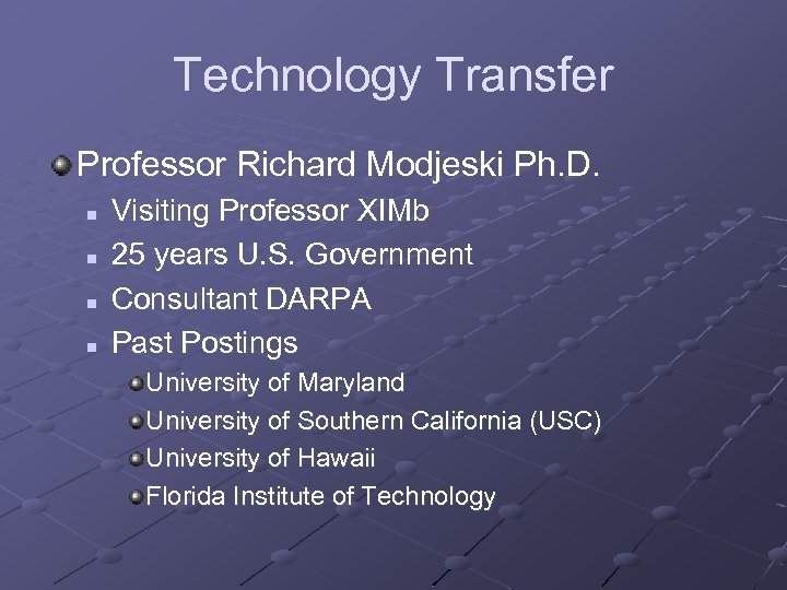 Technology Transfer Professor Richard Modjeski Ph. D. n n Visiting Professor XIMb 25 years