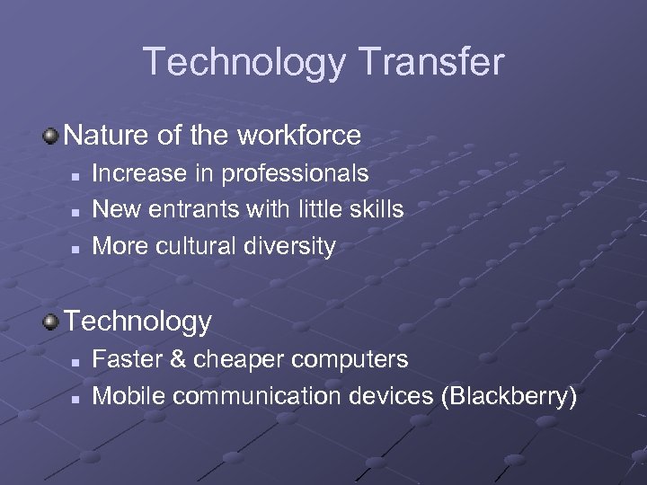 Technology Transfer Nature of the workforce n n n Increase in professionals New entrants
