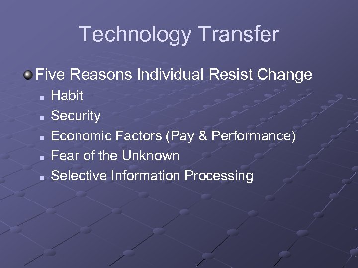 Technology Transfer Five Reasons Individual Resist Change n n n Habit Security Economic Factors