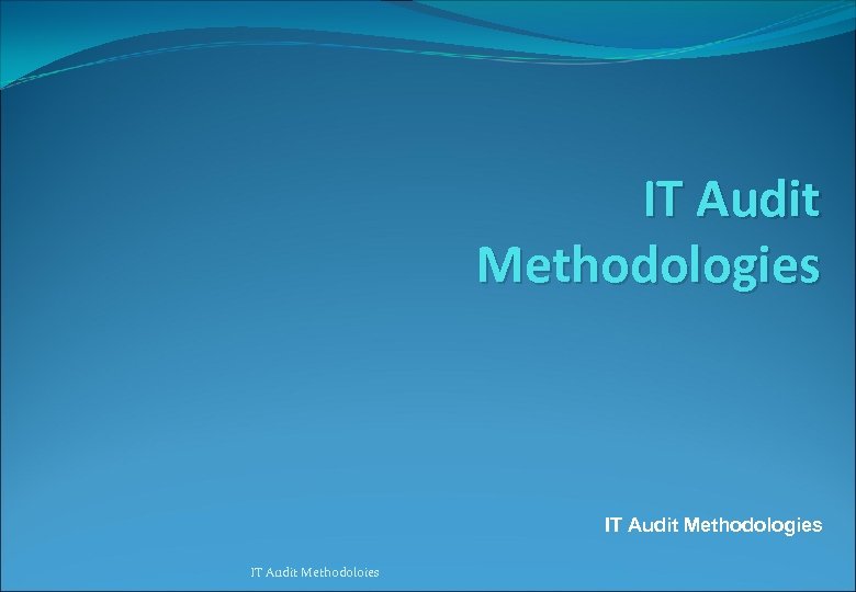 IT Audit Methodologies IT Audit Methodoloies 