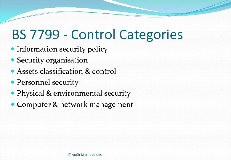 BS 7799 - Control Categories Information security policy Security organisation Assets classification & control