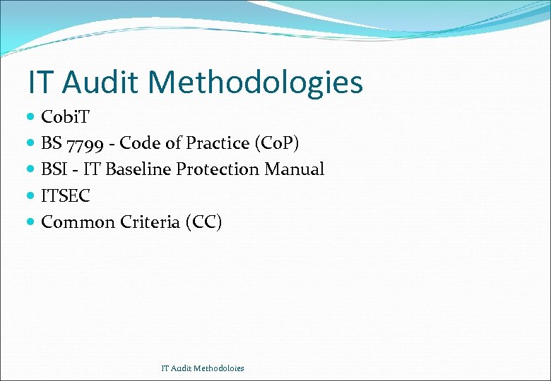 IT Audit Methodologies Cobi. T BS 7799 - Code of Practice (Co. P) BSI