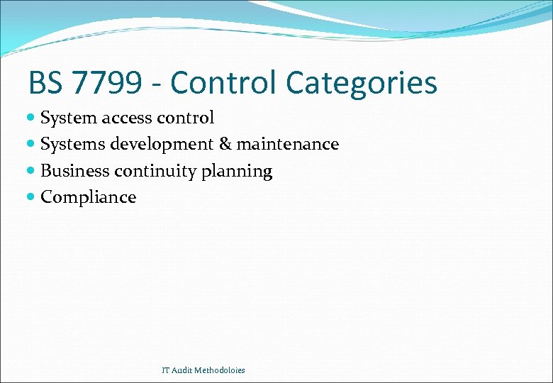 BS 7799 - Control Categories System access control Systems development & maintenance Business continuity