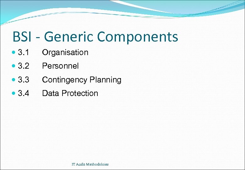 BSI - Generic Components 3. 1 Organisation 3. 2 Personnel 3. 3 Contingency Planning