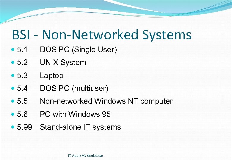 BSI - Non-Networked Systems 5. 1 DOS PC (Single User) 5. 2 UNIX System