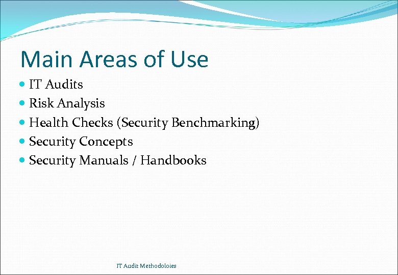 Main Areas of Use IT Audits Risk Analysis Health Checks (Security Benchmarking) Security Concepts