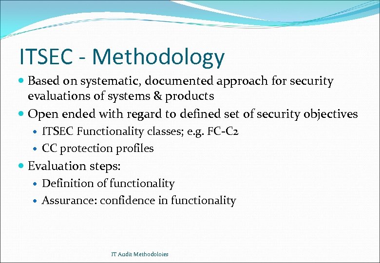 ITSEC - Methodology Based on systematic, documented approach for security evaluations of systems &