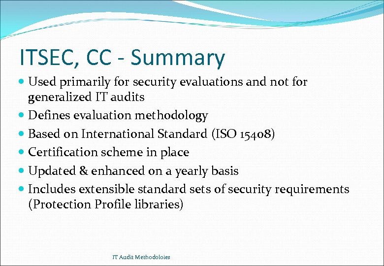 ITSEC, CC - Summary Used primarily for security evaluations and not for generalized IT