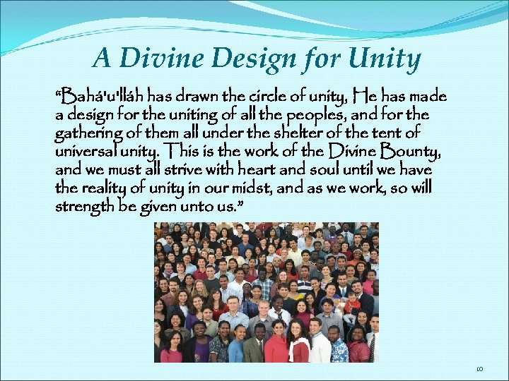 A Divine Design for Unity “Bahá'u'lláh has drawn the circle of unity, He has